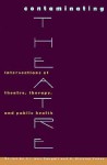 Contaminating Theatre: Intersections of Theatre, Therapy, and Public Health - Jill MacDougall, P. Stanley Yoder