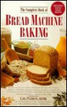 The Complete Book of Bread Machine Baking - Lara Pizzorno