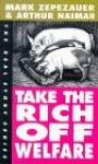 Take The Rich Off Welfare (Real Story Series) - Mark Zepezauer, Arthur Naiman