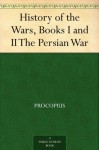 History of the Wars, Books I and II The Persian War - Procopius