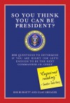 So You Think You Can Be President?: 200 Questions to Determine If You Are Right (or Left) Enough to Be the Next Commander-in-Chief - Iris Burnett