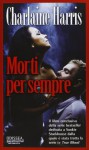 Morti per sempre - Charlaine Harris, Annamaria Guarnieri