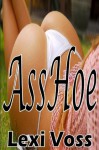 AssHoe- Anal Sex/Domination/Spanking/Fetish-Erotica - Lexi Voss