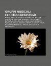 Gruppi Musicali Electro-Industrial: Kmfdm, Velvet Acid Christ, X-Marks the Pedwalk, Psychic TV, Front Line Assembly, Plastic Noise Experience - Source Wikipedia