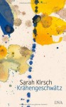 Krähengeschwätz: Prosastücke - Sarah Kirsch