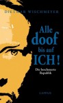 Alle doof bis auf ich! die bescheuerte Republik - Dietmar Wischmeyer