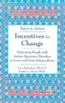 Incentives for Change: Motivating People with Autism Spectrum Disorders to Learn and Gain Independence - Lara Delmolino, Sandra L. Harris