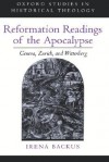 Reformation Readings of the Apocalypse: Geneva, Zurich, and Wittenberg - Irena Dorota Backus