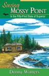 Saving Mossy Point: In the Fifty-First State of Superior (Great Lakes Romances Book 17) - Donna Winters