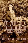 The Life of John Ruskin, 1819-1860 (Volume One) - Edward Tyas Cook