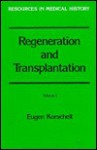 Regeneration and Transplantation (Resources in Medical History) - Eugen Korschelt, Bruce M. Carlson