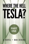 Where the Hell is Tesla? (Part One) - Rob Dircks