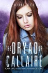 The Dryad of Callaire (The Legend Mirror Book 2) - Saruuh Kelsey