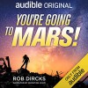 You're Going to Mars - Rob Dircks