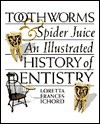 Toothworms & Spider Juice - Loretta Frances Ichord