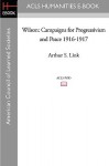 Wilson: Campaigns for Progressivism and Peace 1916-1917 - Arthur S. Link