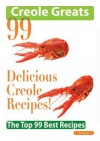 Creole Greats: 99 Delicious Creole Recipes - The Top 99 Best Recipes - Jo Franks