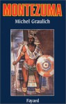 Montezuma, Ou, L'Apogee Et La Chute de L'Empire Azteque - Michel Graulich