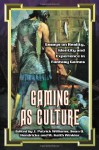 Gaming As Culture: Essays on Reality, Identity And Experience in Fantasy Games - J. Patrick Williams, Sean Q. Hendricks, W. Keith Winkler, J. Patrick Williams, Sean Q. Hendricks, W. Keith Winkler