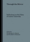 Through The Mirror: Reflections On The Films Of Andrei Tarkovsky - Gunnlaugur A. Jonsson, Gunnlaugur A. Jo&#x301;nsson