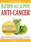 Los Mejores Batidos Alcalinos Anti-Cancer: Recetas Super Saludables Para Prevenir y Vencer el Cancer (Recetas Anticancer nº 2) (Spanish Edition) - Mario Fortunato