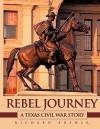 Rebel Journey: A Texas Civil War Story - Richard Brewer