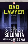 Bad Lawyer: A Novel - David Cray, Stephen Solomita