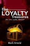 The Loyalty Treasures: Life, Love, Loyalty... Betrayal? (The Treasures Series Book 1) - Mark Arnold