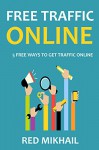 FREE TRAFFIC ONLINE: 5 FREE WAYS TO GET TRAFFIC ONLINE - Updated for 2015 - Google and more - With References - Red Mikhail