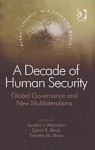 A Decade of Human Security: Global Governance and New Multilateralisms - Sandra J MacLean Dr, David R. Black