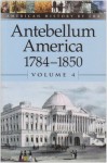 American History by Era - Antebellum America: 1784-1850, Volume 4 - William Dudley