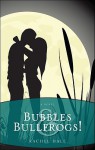 Bubbles & Bullfrogs! - Rachael Hale