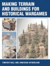 Making Terrain and Buildings for Historical Wargames - Timothy Hall, Jonathan Sutherland