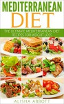 Mediterranean Diet for Beginners: The Ultimate Mediterranean Diet Recipes for Weight Loss - Alisha Abbott, John McKerihan