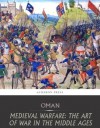 Medieval Warfare: the Art of War in the Middle Ages - Charles Oman