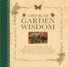 A Book of Garden Wisdom: Organic Gardening Hints, Tips and Folklore from Yesteryear, from Companion Planting to Compost, with 150 Glorious Photographs - Jenny Hendy