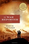 The War Reporter: A Novel - Martin Fletcher