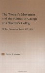 Women's Movement and the Politics of Change at a Women's College (RoutledgeFalmer Studies in Higher Education) - David A. Greene