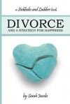 Divorce and a Strategy for Happiness: A Sinkholes and Ladders Book - Sarah Jacobs