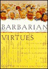 Barbarian Virtues: The United States Encounters Foreign Peoples at Home and Abroad, 1876-1917 - Matthew Frye Jacobson