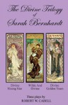 The Divine Trilogy of Sarah Bernhardt: The Life and Times of the French Actress, Sarah Bernhardt - Robert W Cabell