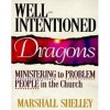 Well-Intentioned Dragons: Ministering to Problem People in the Church - Marshall Shelley