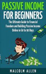 Passive Income for Beginners: The Ultimate Guide to Building Financial Freedom and Passive Income both Online and Offline in 60-90 Days (passive income, ... making money online, financial freedom) - Malcolm Allen