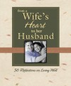 From a Wife's Heart to Her Husband: 50 Reflections on Living Well (From the Heart Series) - Thomas Nelson Publishers