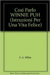 Così parlò Winnie Puh (Istruzioni per una vita felice) - Ernest H. Shepard, A.A. Milne