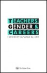 Teachers, Gender & Careers - Sandra Acker