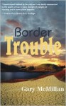 Border Trouble - Gary McMillan