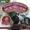 Benedict Cumberbatch Reads Thrilling Stories of the Railway: A BBC Radio Reading - Victor Whitechurch, Benedict Cumberbatch