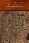 Eddic, Skaldic, and Beyond: Poetic Variety in Medieval Iceland and Norway - Martin Chase