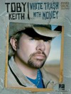 Toby Keith: White Trash with Money - Toby Keith